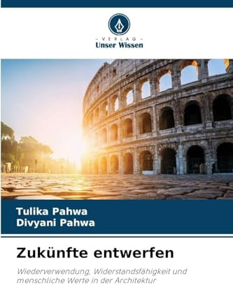 Zukünfte entwerfen: Wiederverwendung, Widerstandsfähigkeit und menschliche Werte in der Architektur