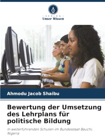 Bewertung der Umsetzung des Lehrplans für politische Bildung: In weiterführenden Schulen im Bundesstaat Bauchi, Nigeria