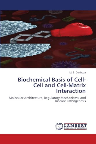 Biochemical Basis of Cell-Cell and Cell-Matrix Interaction: Molecular Architecture, Regulatory Mechanisms, and Disease Pathogenesis