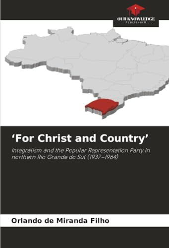 ‘For Christ and Country’: Integralism and the Popular Representation Party in northern Rio Grande do Sul (1937–1964)
