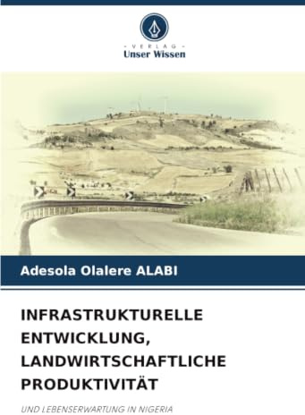 INFRASTRUKTURELLE ENTWICKLUNG, LANDWIRTSCHAFTLICHE PRODUKTIVITÄT: UND LEBENSERWARTUNG IN NIGERIA