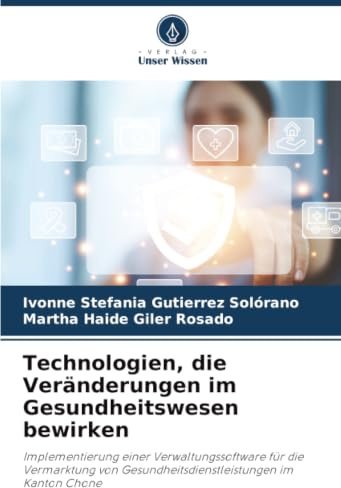 Technologien, die Veränderungen im Gesundheitswesen bewirken: Implementierung einer Verwaltungssoftware für die Vermarktung von Gesundheitsdienstleistungen im Kanton Chone