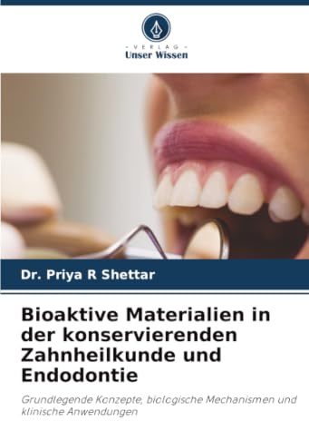 Bioaktive Materialien in der konservierenden Zahnheilkunde und Endodontie: Grundlegende Konzepte, biologische Mechanismen und klinische Anwendungen