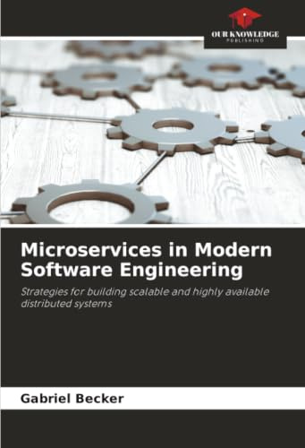 Microservices in Modern Software Engineering: Strategies for building scalable and highly available distributed systems