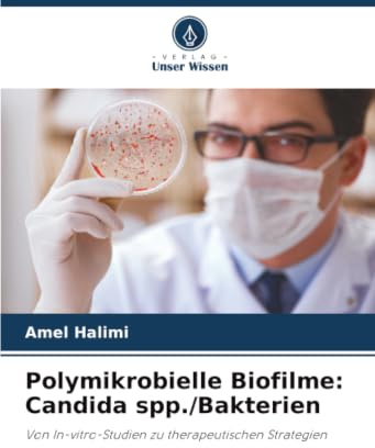 Polymikrobielle Biofilme: Candida spp./Bakterien: Von In-vitro-Studien zu therapeutischen Strategien
