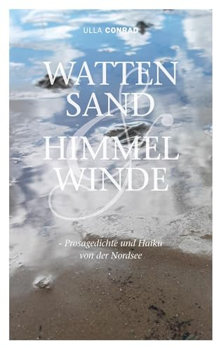 WATTENSAND & HIMMELWINDE: - Prosagedichte und Haiku von der Nordsee