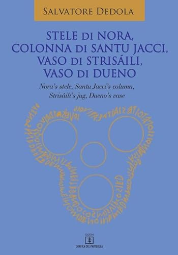 Stele di Nora, Colonna di Santu Jacci, Vaso di Strisáili, Vaso di Dueno. Nora’s Stele, Santu Jacci’s Column, Strisáili’s Jug, Dueno’s Vase