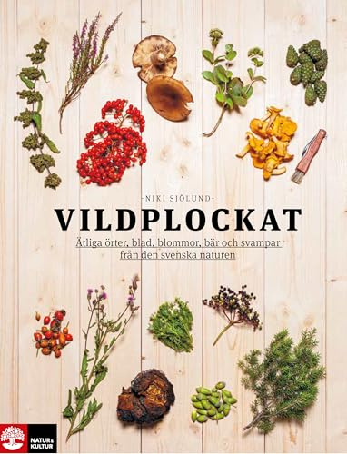 Vildplockat: Ätliga örter, blad, blommor, bär och svampar från den svenska naturen