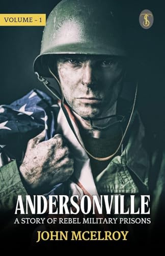 Andersonville: A Story Of Rebel Military Prisons Volume - 1