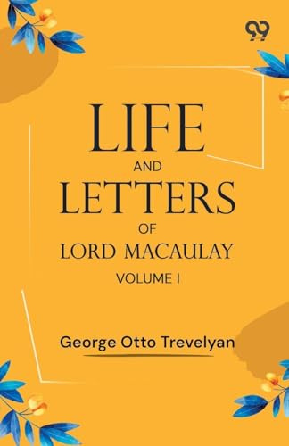 Life And Letters Of Lord Macaulay: Volume I