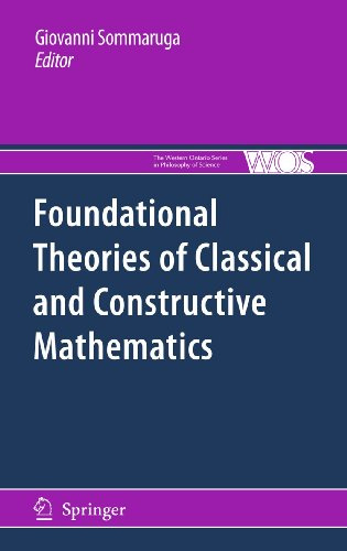 Foundational Theories of Classical and Constructive Mathematics (The Western Ontario Series in Philosophy of Science, 76)