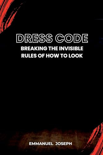 Dress Code, Breaking the Invisible Rules of How to Look