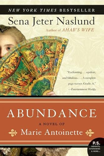 Abundance, A Novel of Marie Antoinette: A Dramatic Historical Fiction Beyond the Myth―The Story of France's Last Queen (P.S.)