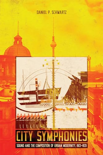 City Symphonies: Sound and the Composition of Urban Modernity, 1913–1931