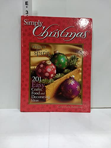 Simply Christmas: Renew the Spirit, 201 Easy Crafts, Food & Decorating Ideas: 201 Easy Crafts, Food and Decorating Ideas