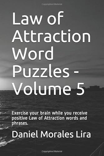 Law of Attraction Word Puzzles - Volume 5: Exercise your brain while you receive positive Law of Attraction words and phrases. (Law of Attraction Word Puzzles - 100 Puzzle Series, Band 5)