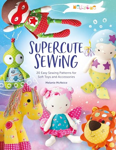 Melly & Me: Supercute Sewing: 20 easy sewing patterns for soft toys and accessories