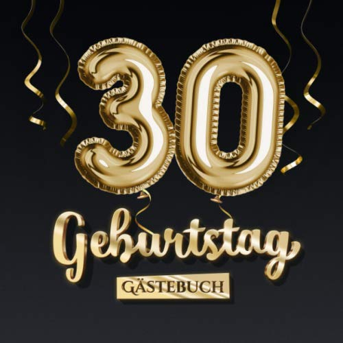 30 Geburtstag Gästebuch: Deko zum 30.Geburtstag - Geschenk für Mann oder Frau - 30 Jahre - Edel Gold Edition - Buch für Glückwünsche und Fotos der Gäste