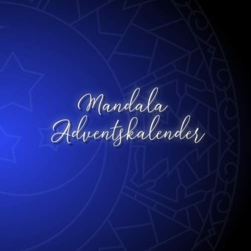 Mandala Adventskalender: 24 einzigartige, winterliche und weihnachtliche Mandalas als Adventskalender zum ausmalen für Kinder und Erwachsene