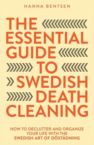 The Essential Guide to Swedish Death Cleaning: How to Declutter and Organize Your Life With the Swedish Art of Döstädning (Intentional Living)