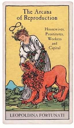 The Arcana of Reproduction: Housewives, Prostitutes, Workers and Capital
