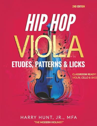 Hip Hop Viola Etudes, Patterns & Licks: Classroom Ready! Violin, Cello & Bass (Hip Hop Etudes Patterns & Licks for Strings)