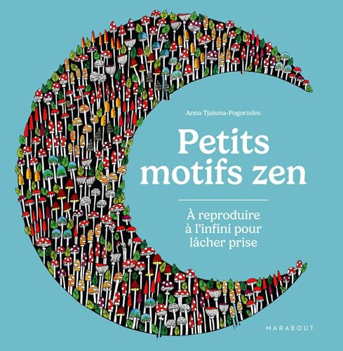 Petits motifs zen: A reproduire à l'infini pour lâcher prise