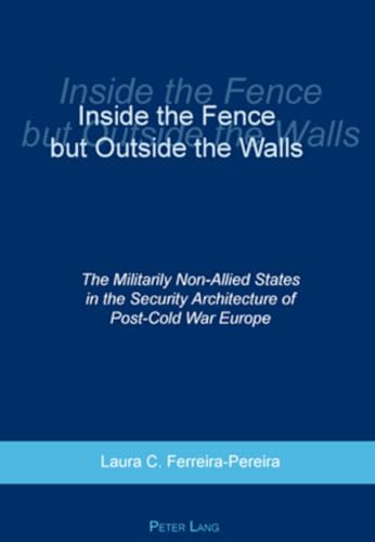 Inside the Fence but Outside the Walls: The Militarily Non-Allied States in the Security Architecture of Post-Cold War Europe