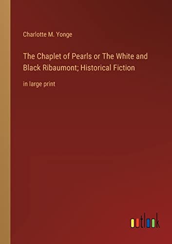 The Chaplet of Pearls or The White and Black Ribaumont; Historical Fiction: in large print