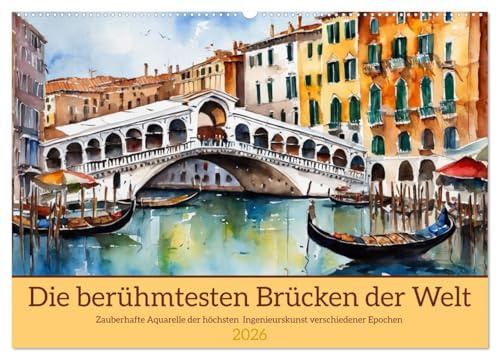 Die berühmtesten Brücken der Welt (Wandkalender 2026 DIN A2 quer), CALVENDO Monatskalender: Zauberhafte Aquarelle der höchsten Ingenieurskunst verschiedener Epochen (CALVENDO Orte)
