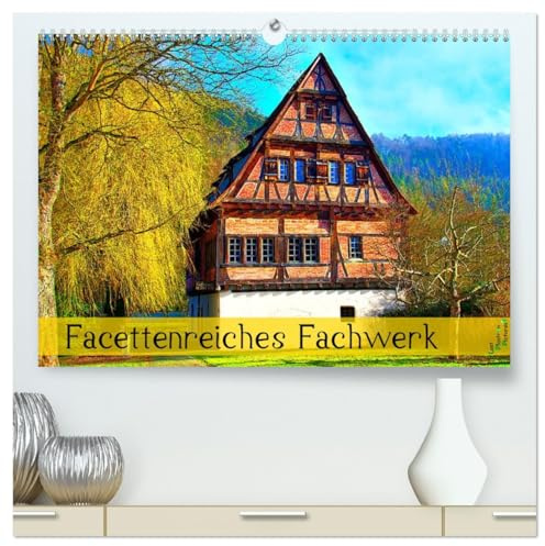 Facettenreiches Fachwerk (hochwertiger Premium Wandkalender 2026 DIN A2 quer), Kunstdruck in Hochglanz: Farbenfrohe Bauwerke in Deutschland (CALVENDO Orte)
