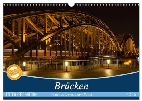 Brücken im deutschsprachigen Raum (Wandkalender 2026 DIN A3 quer), CALVENDO Monatskalender: Ein Blick auf die Brückenbaukunst in Deutschland, Österreich und der Schweiz (CALVENDO Orte)