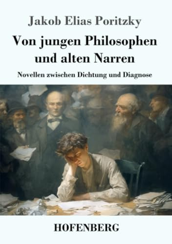 Von jungen Philosophen und alten Narren: Novellen zwischen Dichtung und Diagnose