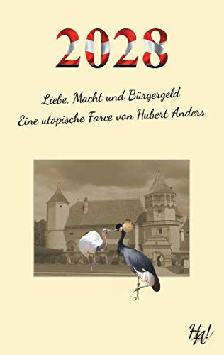 2028 - Liebe, Macht und Bürgergeld: Eine utopische Farce von Hubert Anders