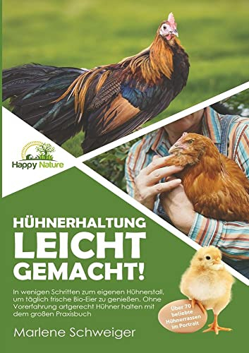 Hühnerhaltung leicht gemacht!: In wenigen Schritten zum eigenen Hühnerstall, um täglich frische Bio-Eier zu genießen. Ohne Vorerfahrung artgerecht Hühner halten mit dem großen Praxisbuch.