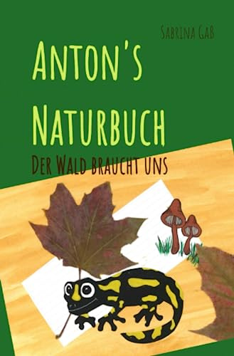 Anton's Naturbuch: Der Wald braucht uns