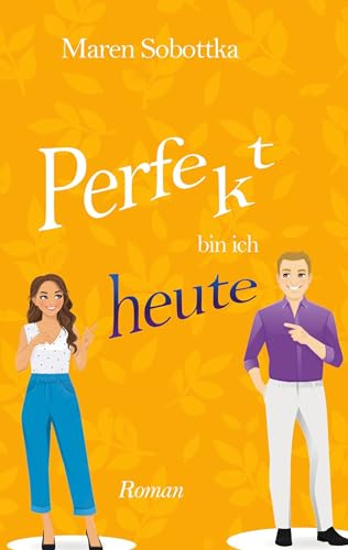 Perfekt bin ich heute: 3. Band der Perfekt-Reihe aus Heidelberg