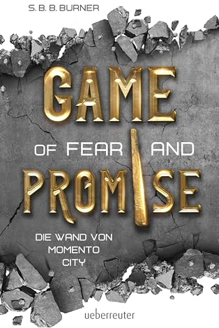 Game of Fear and Promise - Spannungsgeladene Dystopie ab 14 Jahren für alle Fans von Squid Game und Tribute von Panem. Mit spektakulärer ... auf dem Cover!: Die Wand von Memento City