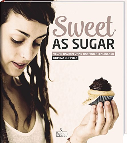 Sweet as Sugar: Vegan backen ohne raffinierten Zucker
