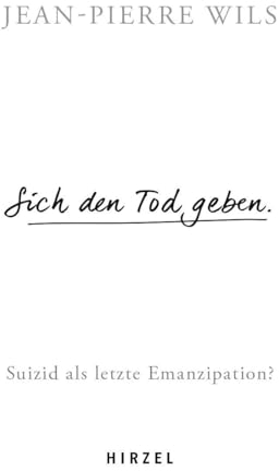 Sich den Tod geben.: Suizid - Eine letzte Emanzipation?: Suizid als letzte Emanzipation?