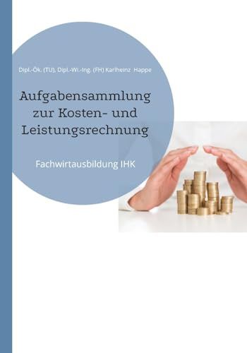 Aufgabensammlung zur Kosten- und Leistungsrechnung: Fachwirtausbildung IHK