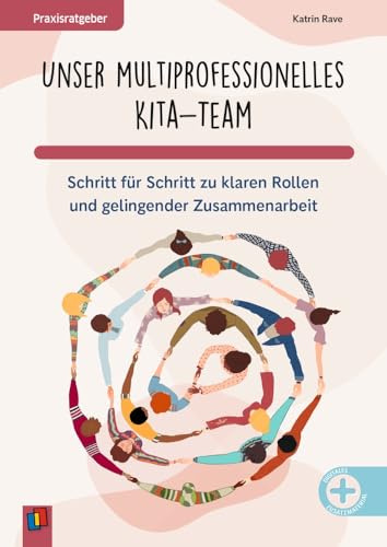 Unser multiprofessionelles Kita-Team: Schritt für Schritt zu klaren Rollen und gelingender Zusammenarbeit (Praxisratgeber)