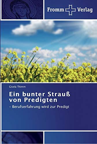 Ein bunter Strauß von Predigten: – Berufserfahrung wird zur Predigt
