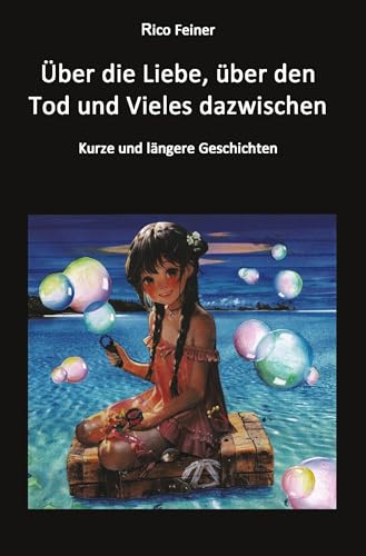 Über die Liebe, über den Tod und Vieles dazwischen