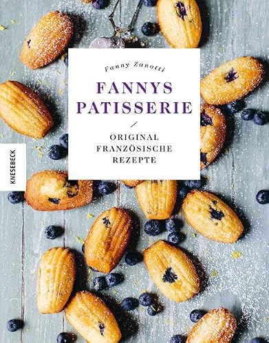 Fannys Patisserie: Original französische Rezepte