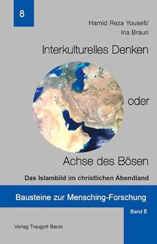 Interkulturelles Denken oder Achse des Bösen: Das Islambild im christlichen Abendland (Bausteine zur Mensching-Forschung)