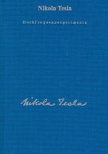 Gesamtausgabe: Seine Werke, 6 Bde., Bd.1, Hochfrequenzexperimente: Mit Artikeln von Childress, David über Teslas Todesstrahlen und seine Energietechnik
