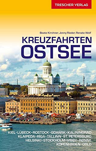 Reiseführer Kreuzfahrten Ostsee: Mit Kiel, Lübeck, Rostock, Gdansk, Kaliningrad, Klaipeda, Riga, Tallinn, St. Petersburg, Helsinki, Stockholm, Visby ... Kopenhagen, Oslo (Trescher-Reiseführer)