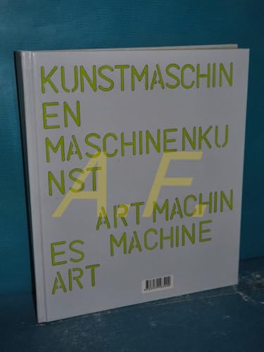 Kunstmaschinen Maschinenkunst: Zur Ausstellung in der Schirn Kunsthalle Frankfurt am Main, 2007/2008 und im Museum Tinguely Basel, 2007. Dtsch.-Engl.
