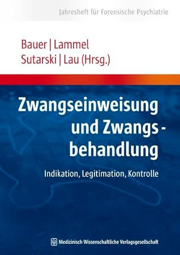 Zwangseinweisung und Zwangsbehandlung: Indikation, Legitimation, Kontrolle (Jahresheft für Forensische Psychiatrie)